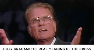 The Real Meaning of the Cross | Billy Graham Classic Sermon