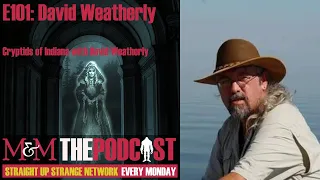 Mysteries and Monsters: Episode 101 David Weatherly