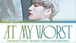 SEONGHWA (ATEEZ/에이티즈) - ''AT MY WORST'' Lyrics 가사 (Cover) (Org. by PINK SWEAT$) (ColorCoded Lyrics)