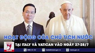 Toàn cảnh hoạt động của Chủ tịch nước Võ Văn Thưởng tại Italy và Vatican ngày 27-28/7 -VNEWS