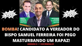 CANDIDATO A VEREADOR DO BISPO SAMUEL FERREIRA FOI PEGO  MASTURBANDO UM RAPAZ!