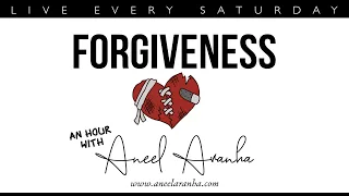 An Hour with Aneel Aranha: Forgiveness