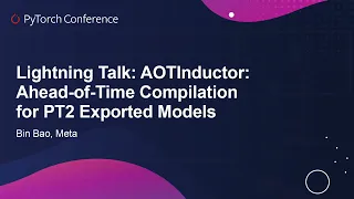 Lightning Talk: AOTInductor: Ahead-of-Time Compilation for PT2 Exported Models - Bin Bao, Meta