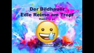 Bildhauer - Edle Reime am Tropf