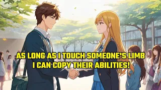 As Long as I Touch Someone's Limb, I Can Copy Their Abilities!