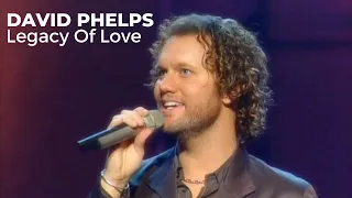 David Phelps -  Legacy Of Love from Legacy of Love (Official Music Video)
