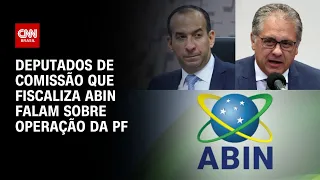 Deputados de comissão que fiscaliza Abin falam sobre operação da PF | BRASIL MEIO-DIA