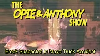 Opie & Anthony: Erock Suspected in Mayo Truck Accident (02/28-03/01/11)