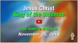 Jesus Christ, King of the Universe - Mass at St. Charles - November 25, 2018