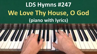 (#247) We Love Thy House, O God (LDS Hymns - piano with lyrics)