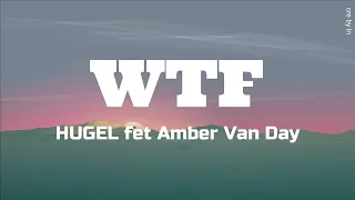 [Lyrics] WTF - HUGEL ft. Amber Van Day