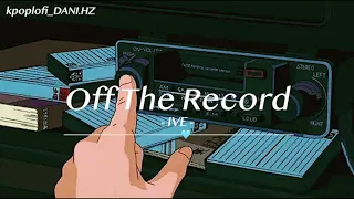 [ᴅᴀɴɪ.ʜᴢ] IVE(아이브) - Off the Record (ver. lo-fi)