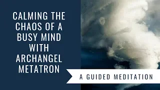 Archangel Metatron ⛅ Calming the Chaos of a Busy Mind Guided Meditation