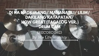 Di ka Nagkulang/Mananatili/Lilim/Dakilang Katapatan/How Great Tagalog. His Life Worship (Drum Cam)