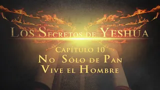 Los Secretos de Yeshua CAP 10 No sólo de Pan vive el hombre