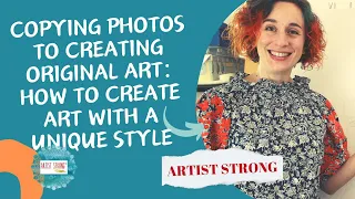 Copying photos to creating original art: How to create art with a unique style