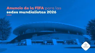 Anuncio de la FIFA para las sedes mundialistas 2026