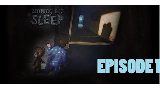 Among The Sleep: EP.1 I WANT MY MOMMY!