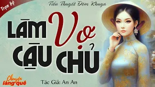 Truyện Nông Thôn Việt Nam: LÀM VỢ CẬU CHỦ Full | Chuyện Làng Quê Đọc Truyện Đêm Khuya