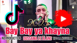 Cheb Oussama Le Blanc { Bay Bay - باي باي يخاينة } live 2023 & Tipo la nouvelle ND production