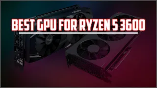 Best GPU for Ryzen 5 3600 [Best Graphic Cards Buying Guide 2023]