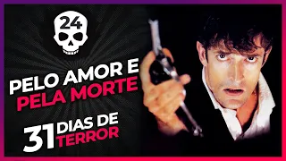 31 Dias de Terror | Pelo Amor e Pela Morte - 24/Out