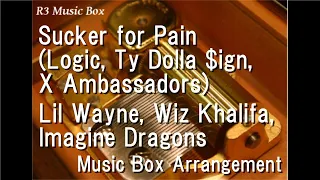 Sucker for Pain(Logic,Ty Dolla $ign,X Ambassadors)/Lil Wayne,Wiz Khalifa,Imagine Dragons [Music Box]