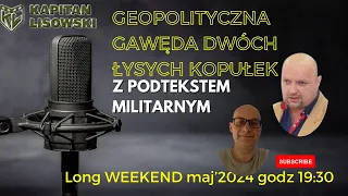 Geopolityczna Gawęda Dwóch Łysych Kopułek z podtekstem militarnym. Marek Meissner & Kapitan Lisowski