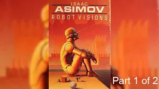 New version  - Isaac Asimov - Robot Visions | Part  1 of 2 | Soundbook