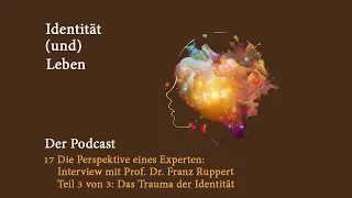 17 Interview mit Prof. Dr. Franz Ruppert - Teil 3 von 3 - Das Trauma der Identität