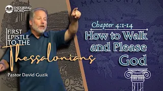 1 Thessalonians 4:1-14 - How To Walk & Please God