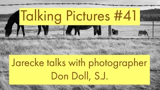 Talking Pictures #41 - Jarecke talks with photographer Don Doll, S.J.