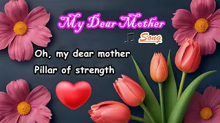 My Dear Mother - Mother's Day Song -  Happy Mother's Day to all Mothers - I'm glad to have you.