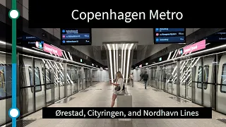 [Copenhagen Metro] Ørestad, Cityringen, and Nordhavn Lines (June 2023)