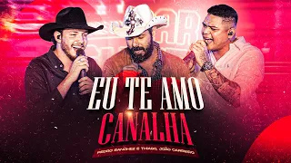 Pedro Sanchez e Thiago, @joaocarreirooficial - Eu Te Amo Canalha (DVD Entre Um Bar e Outro) Ao Vivo