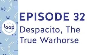 Episode 32 - Warhorses (Despacito, The True Warhorse)