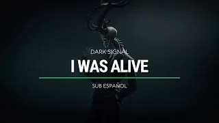 Dark Signal - I Was Alive | Sub Español | HD
