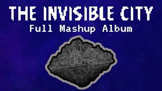 The Invisible City - Full Mashup Album