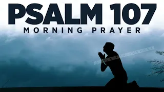 Give Thanks To The LORD, For He Is Good (Psalm 107) | A Blessed Morning Prayer To Start Your Day