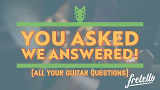You Asked, We Answered (Your Guitar questions!)