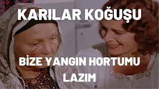 Bize Yangın Hortumu Lazım | Karılar Koğuşu