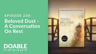 Episode 230: Beloved Dust Part 2, A Conversation On Rest