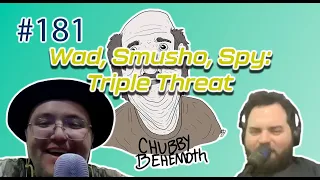 Wad, Smusho, Spy: Triple Threat - Chubby Behemoth #181 w/ Sam Tallent and Nathan Lund