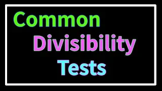 Common Divisibility Tests (for 2, 3, 4, 5, 6, 9, and 10)