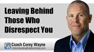 Leaving Behind Those Who Disrespect You