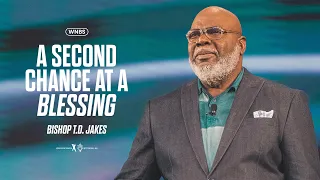 A Second Chance at a Blessing - Bishop T.D. Jakes