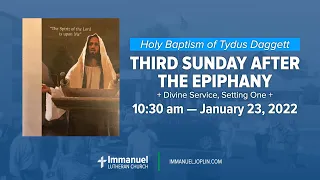 January 23 — 10:30 Service — The Third Sunday after the Epiphany — Holy Baptism of Tydus Daggett