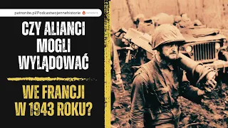 Czy Alianci mogli wylądować we Francji w 1943 roku?