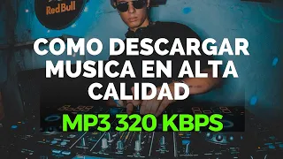 COMO DESCARGAR MUSICA EN ALTA CALIDAD FORMATO MP3 320 KBPS