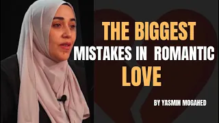 The biggest mistakes in romantic LOVE || Yasmin Mogahed